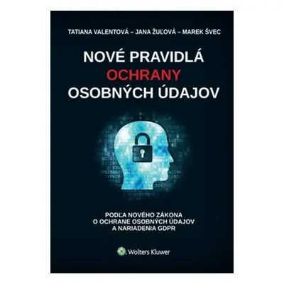 Nové pravidlá ochrany osobných údajov - Tatiana Valentová; Jana Žulová; Marek Švec