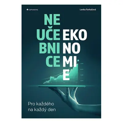 Neučebnice ekonomie - Pro každého na každý den - Lenka Farkačová