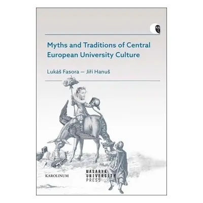 Myths and Traditions of Central European University Culture - Lukáš Fasora; Jiří Hanuš