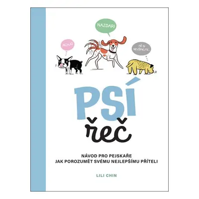 Psí řeč - Návod pro pejskaře jak porozumět svému nejlepšímu příteli - Lili Chinová