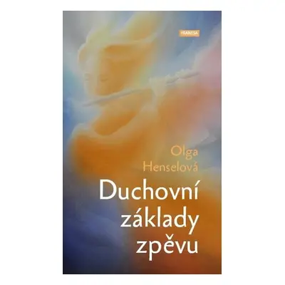 Duchovní základy zpěvu - Olga Henselová