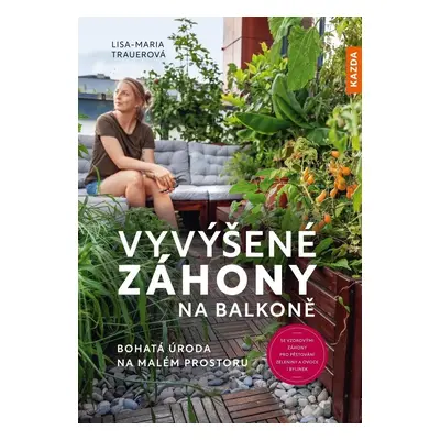 Vyvýšené záhony na balkoně - Bohatá úroda na malém prostoru - Lisa-Maria Trauerová