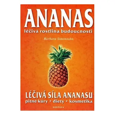 Ananas - Léčivá rostlina budoucnosti - Barbara Simonsohnová