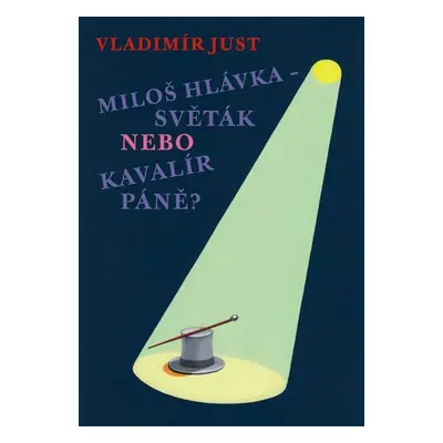 Miloš Hlávka - Světák nebo Kavalír Páně? - Vladimír Justl