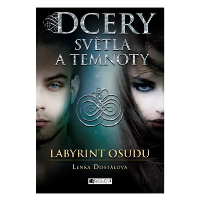 Dcery světla a temnoty – Labyrint osudu - Lenka Dostálová