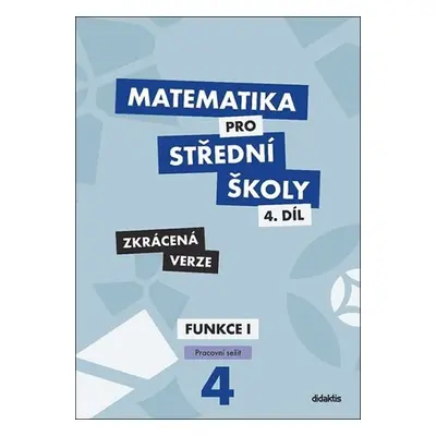 Matematika pro střední školy 4.díl - Zkrácená verze / Pracovní sešit Funkce 1 - Magda Králová