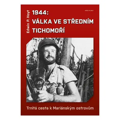 1944: Válka v středním Tichomoří - Trnitá cesta k Mariánským ostrovům - Edwin P. Hoyt