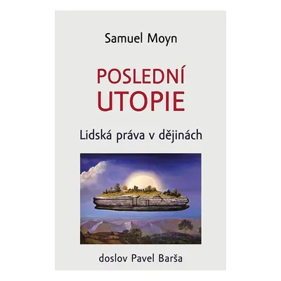 Poslední utopie - Lidská práva v dějinách - Samuel Moyn