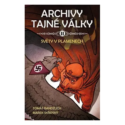 Archivy tajné války II - Světy v plamenech - Tomáš Bandžuch