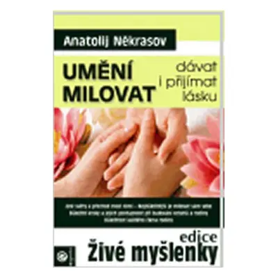 Umění milovat - dávat i přijímat lásku - Anatolij Někrasov