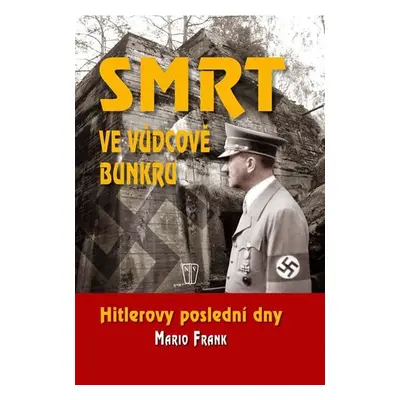 Smrt ve vůdcově bunkru - Hitlerovy poslední dny - Mario Frank