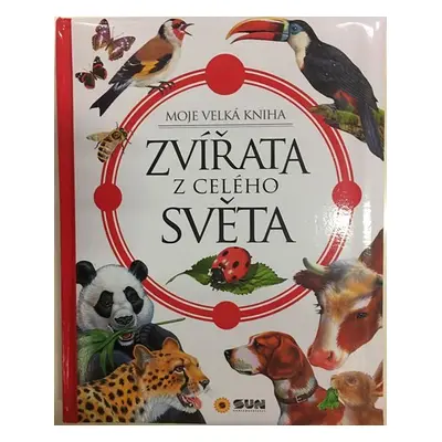 Zvířata z celého světa - Moje velká kniha - Kolektiv