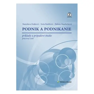 Podnik a podnikanie - Stanislava Deáková; Iveta Kufelová; Helena Majdúchová