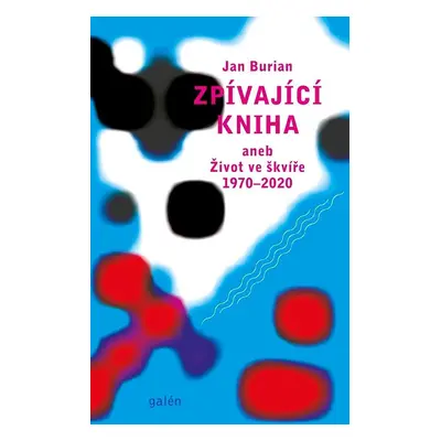 Zpívající kniha aneb Život ve škvíře 1970-2020 - Jan Burian