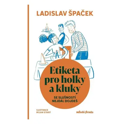 Etiketa pro holky a kluky - Se slušností nejdál dojdeš - Ladislav Špaček