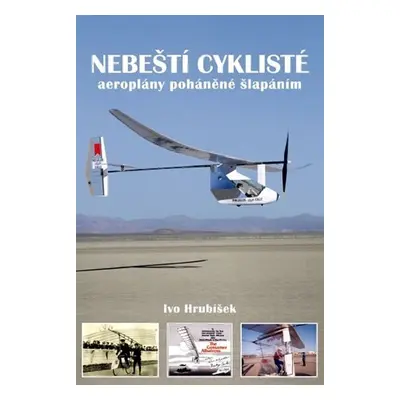 Nebeští cyklisté - aeroplány poháněné šlapáním - Ivo Hrubíšek