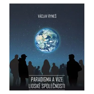 Paradigma a vize lidské společnosti - Václav Ryneš