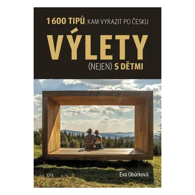 Výlety (nejen) s dětmi - 1600 tipů, kam vyrazit po Česku - Eva Obůrková