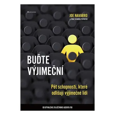 Buďte výjimeční - Pět schopností, které odlišují výjimečné lidi - Joe Navarro