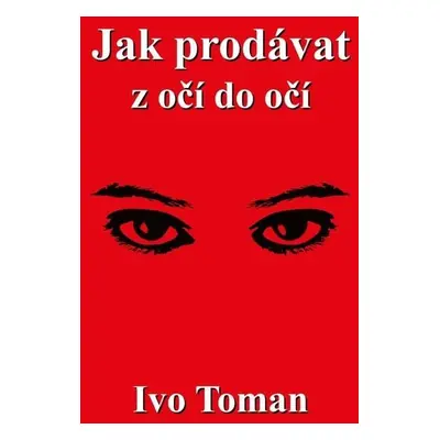 Jak prodávat z očí do očí - Ivo Toman