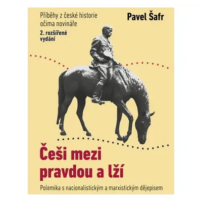 Češi mezi pravdou a lží - Polemika s nacionalistickým a marxistickým dějepisem, 2. vydání - Pav