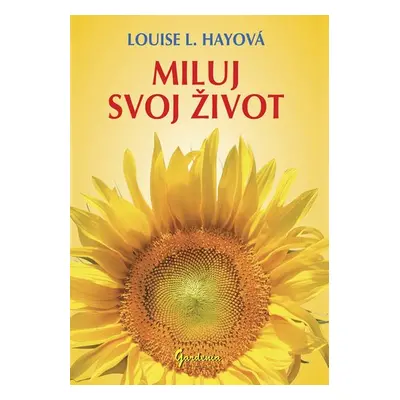 Miluj svoj život - Louise L. Hay