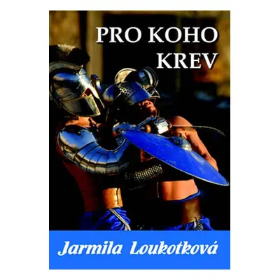 Pro koho krev - Jarmila Loukotková