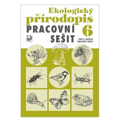 Ekologický přírodopis pro 6. ročník ZŠ - Pracovní sešit - Danuše Kvasničková