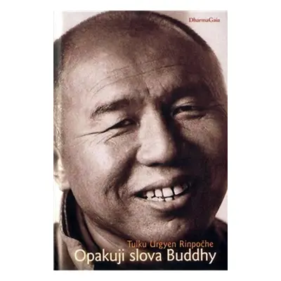 Opakuji slova Buddhy - Tulku Urgyen Rinpočhe