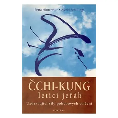 Čchi-kung letící jeřáb - Uzdravující síly pohybových cvičení - Petra Hinterthür