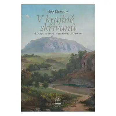 V kraji skřivanů - Říp a Podřipsko ve světle formování moderního českého národa 1860-1914 - Nina