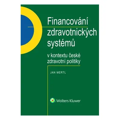 Financování zdravotnických systémů v kontextu české zdravotní politiky - Jan Mertl