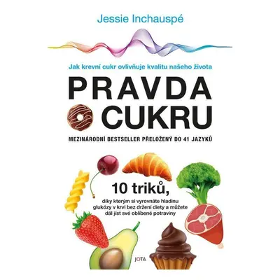 Pravda o cukru - Jak krevní cukr ovlivňuje kvalitu našeho života - Jessie Inchauspé