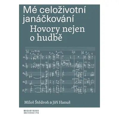 Mé celoživotní janáčkování - Hovory nejen o hudbě - Miloš Štědroň