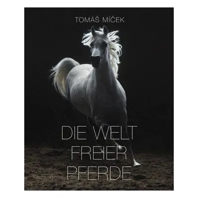 Die Welt Freier Pferde - Tomáš Míček