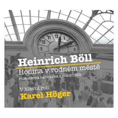 Hodina v rodném městě - CD (Čte Karel Höger) - Heinrich Böll