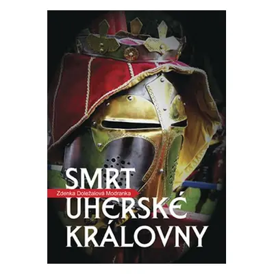 Smrt uherské královny - Zdenka Doležalová-Modranka