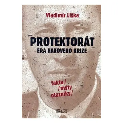 Protektorát - Éra hákového kříže - Vladimír Liška