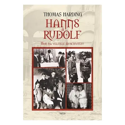 Hanns a Rudolf - Hon na velitele Auschwitzu - Thomas Harding