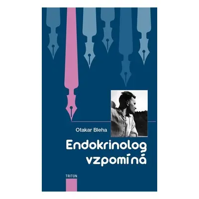 Endokrinolog vzpomíná - Otakar Bleha