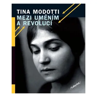 Mezi uměním a revolucí - Tina Modotti