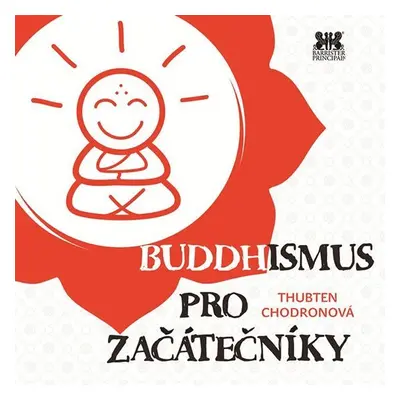 Buddhismus pro začátečníky - Thubten Chodronová