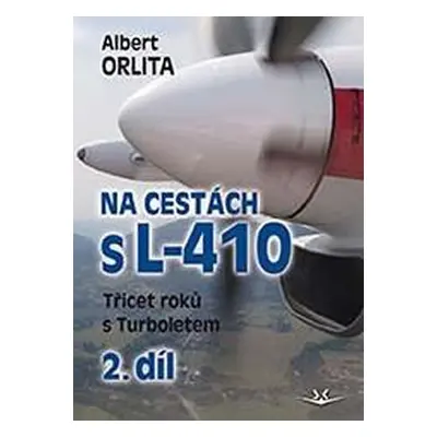 Na cestách s L-410 - Třicet roků s Turboletem 2. díl - Albert Orlita