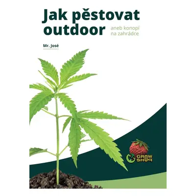 Jak pěstovat "OUTDOOR" aneb konopí na zahrádce, 3. vydání - Mr. José