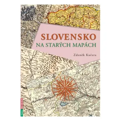 Slovensko na starých mapách - Zdeněk Kučera