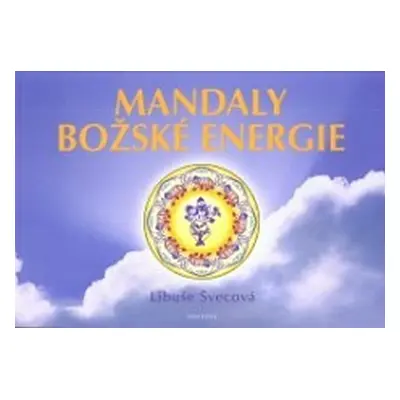 Mandaly Božské energie - Libuše Švecová