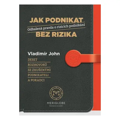 Jak podnikat bez rizika - Odhalená pravda o rizicích podnikání - Vladimír John