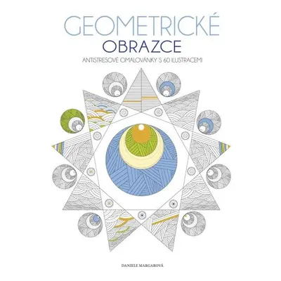 Geometrické obrazce - Antistresové omalovánky s 60 ilustracemi - Daniele Margar