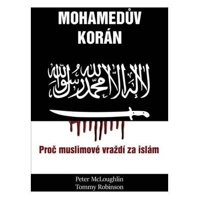 Mohamedův korán - Proč muslimové vraždí za islám - Tommy Robinson