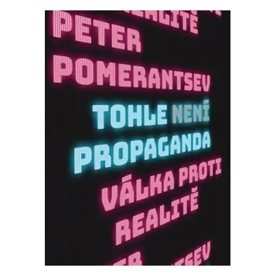 Tohle není propaganda - Válka proti realitě - Peter Pomerantsev